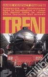 Treni. Conoscere e riconoscere tutte le locomotive e i treni che hanno fatto la storia delle ferrovie del mondo libro