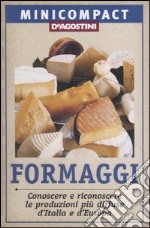 Formaggi. Conoscere e riconoscere le produzioni più diffuse d'Italia e d'Europa libro