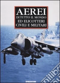 Aerei di tutto il mondo ed elicotteri civili e militari libro