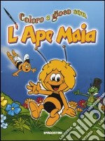 Coloro e gioco con l'Ape Maia. Ediz. illustrata libro