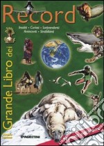 Il grande libro dei record. Insoliti, curiosi, sorprendenti, avvincenti, strabilianti: record! libro