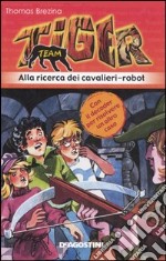 Alla ricerca dei cavalieri-robot. Tiger team. Vol. 4 libro