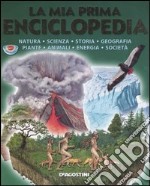 La mia prima enciclopedia. Natura, scienza, storia, geografia, piante, animali, energia, società libro