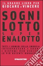 Sogni, lotto, super enalotto. Il grande libro per giocare e vincere