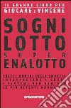 Sogni, lotto, super enalotto. Il grande libro per giocare e vincere libro