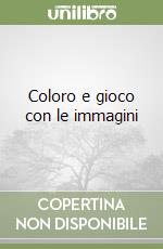 Coloro e gioco con le immagini libro