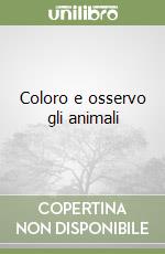 Coloro e osservo gli animali libro