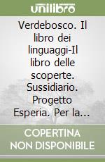 Verdebosco. Il libro dei linguaggi-Il libro delle scoperte. Sussidiario. Progetto Esperia. Per la 1ª classe elementare libro