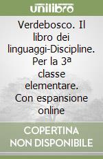 Verdebosco. Il libro dei linguaggi-Discipline. Per la 3ª classe elementare. Con espansione online libro