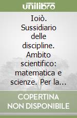 Ioiò. Sussidiario delle discipline. Ambito scientifico: matematica e scienze. Per la 5ª classe elementare. Con espansione online libro