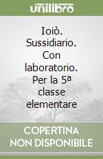 Ioiò. Sussidiario. Con laboratorio. Per la 5ª classe elementare libro