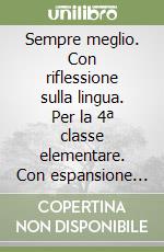 Sempre meglio. Con riflessione sulla lingua. Per la 4ª classe elementare. Con espansione online libro