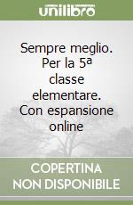 Sempre meglio. Per la 5ª classe elementare. Con espansione online libro