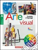 Arte visual. Vol. A: Tecniche e linguaggi. Per la Scuola media. Con espansione online libro