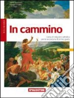 In cammino. Corso di religione cattolica. Per la Scuola media libro