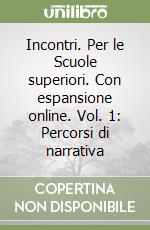 Incontri. Per le Scuole superiori. Con espansione online. Vol. 1: Percorsi di narrativa libro