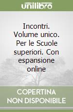 Incontri. Volume unico. Per le Scuole superiori. Con espansione online libro