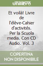 Et voilà! Livre de l'élève-Cahier d'activités. Per la Scuola media. Con CD Audio. Vol. 3 libro