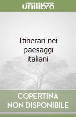 Itinerari nei paesaggi italiani libro