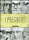 I presidenti. Da Enrico De Nicola a Carlo Azeglio Ciampi libro