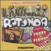 Il furto della rotonda. Le avventure di Fuzzy & Floppy. CD-ROM libro