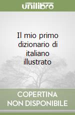 Il mio primo dizionario di italiano illustrato libro