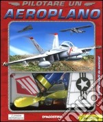 Pilotare un aeroplano. Ediz. illustrata. Con gadget