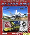 Pilotare un aeroplano. Ediz. illustrata. Con gadget libro