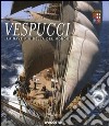 Vespucci. La nave più bella del mondo. Ediz. illustrata libro