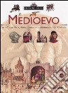 Il Medioevo. Castelli, cavalieri, dame, armi e vita quotidiana nel Medioevo libro