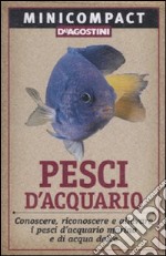 Pesci d'acquario. Conoscere, riconoscere e allevare i pesci d'acquario marino e di acqua dolce libro