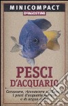 Pesci d'acquario. Conoscere, riconoscere e allevare i pesci d'acquario marino e di acqua dolce libro