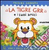 La tigre Grr e i suoi amici. Libro pop-up libro