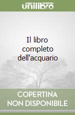 Il libro completo dell'acquario