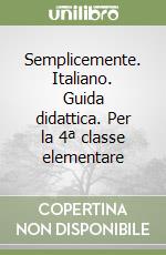 Semplicemente. Italiano. Guida didattica. Per la 4ª classe elementare libro