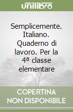 Semplicemente. Italiano. Quaderno di lavoro. Per la 4ª classe elementare libro