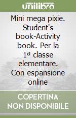 Mini mega pixie. Student's book-Activity book. Per la 1ª classe elementare. Con espansione online libro