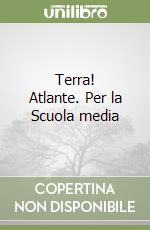 Terra! Atlante. Per la Scuola media libro