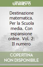 Destinazione matematica. Per la Scuola media. Con espansione online. Vol. 2: Il numero libro