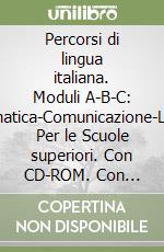 Percorsi di lingua italiana. Moduli A-B-C: Grammatica-Comunicazione-Lessico. Per le Scuole superiori. Con CD-ROM. Con espansione online libro