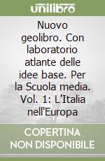 Nuovo geolibro. Con laboratorio atlante delle idee base. Per la Scuola media. Vol. 1: L'Italia nell'Europa libro