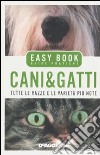 Cani & gatti. Tutte le razze e le varietà più note libro