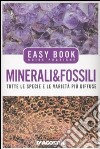 Minerali & fossili. Tutte le specie e le varietà più diffuse. Ediz. illustrata libro