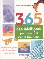 365 idee intelligenti per divertirti con il tuo bebè