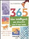 365 idee intelligenti per divertirti con il tuo bebè libro