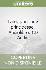 Fate, principi e principesse. Audiolibro. CD Audio libro