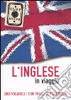 L'inglese in viaggio. 3000 vocaboli, 1500 frasi, 100 situazioni libro