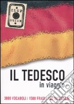 Il tedesco in viaggio. 3000 vocaboli, 1500 frasi, 100 situazioni