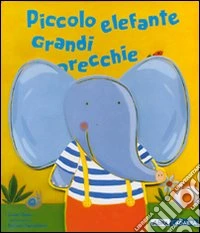 Piccolo elefante. Grandi orecchie libro