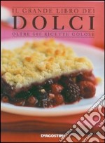 Il grande libro dei dolci. Oltre 600 ricette golose libro